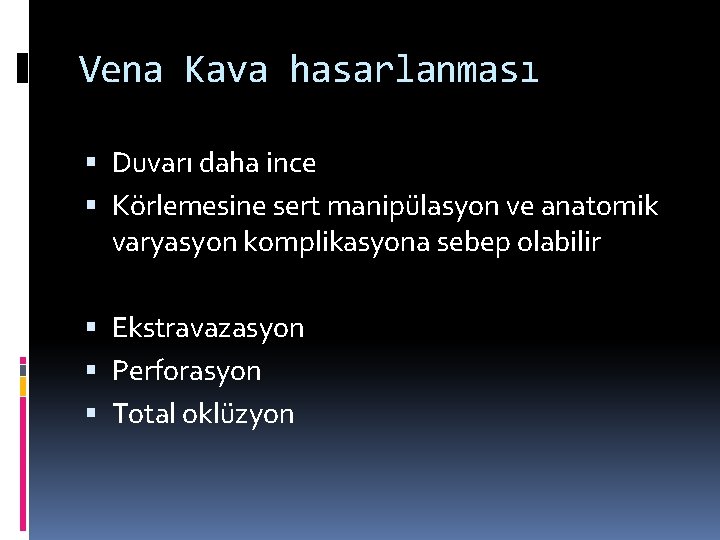 Vena Kava hasarlanması Duvarı daha ince Körlemesine sert manipülasyon ve anatomik varyasyon komplikasyona sebep