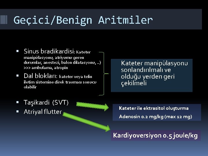 Geçici/Benign Aritmiler Sinus bradikardisi: Kateter manipülasyonu, atriyumu geren durumlar, anestezi, balon dilatasyonu, . .