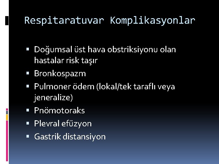 Respitaratuvar Komplikasyonlar Doğumsal üst hava obstriksiyonu olan hastalar risk taşır Bronkospazm Pulmoner ödem (lokal/tek