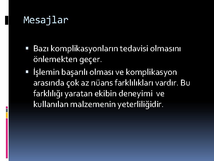 Mesajlar Bazı komplikasyonların tedavisi olmasını önlemekten geçer. İşlemin başarılı olması ve komplikasyon arasında çok