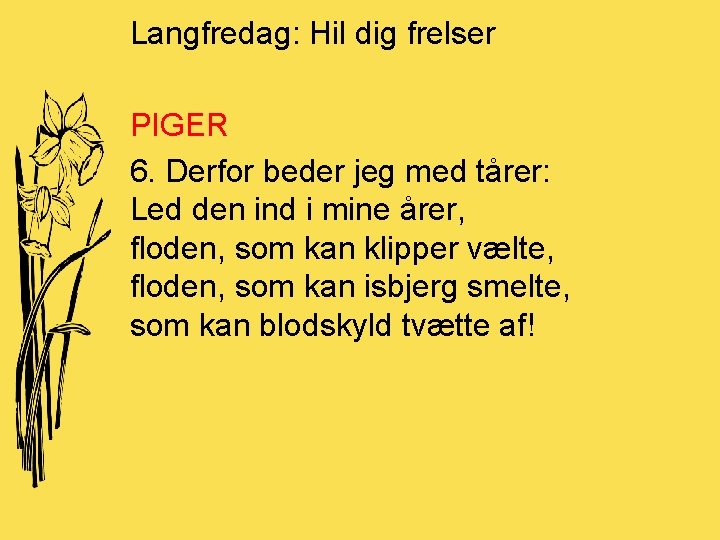 Langfredag: Hil dig frelser PIGER 6. Derfor beder jeg med tårer: Led den ind