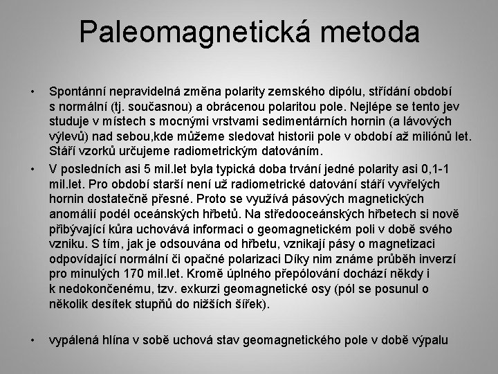 Paleomagnetická metoda • • • Spontánní nepravidelná změna polarity zemského dipólu, střídání období s