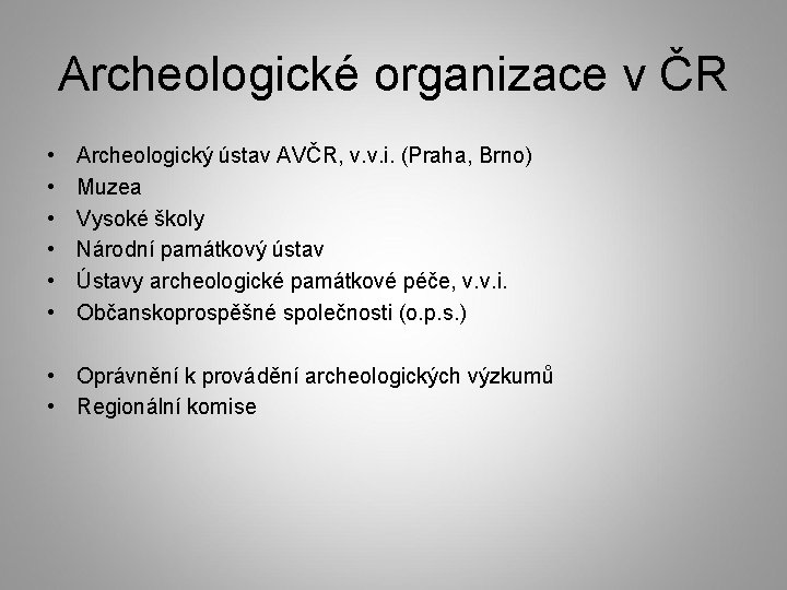 Archeologické organizace v ČR • • • Archeologický ústav AVČR, v. v. i. (Praha,