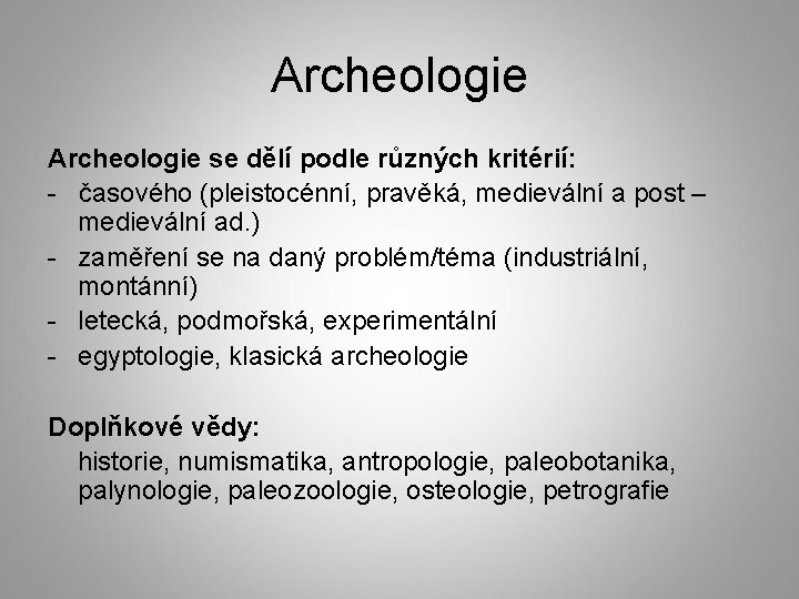 Archeologie se dělí podle různých kritérií: - časového (pleistocénní, pravěká, medievální a post –