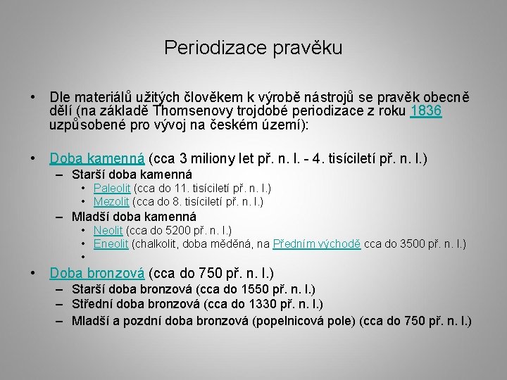 Periodizace pravěku • Dle materiálů užitých člověkem k výrobě nástrojů se pravěk obecně dělí