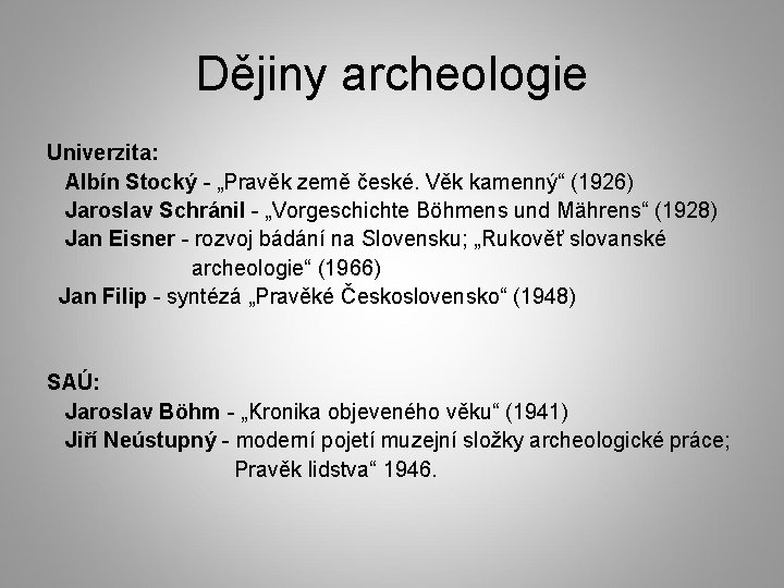 Dějiny archeologie Univerzita: Albín Stocký - „Pravěk země české. Věk kamenný“ (1926) Jaroslav Schránil