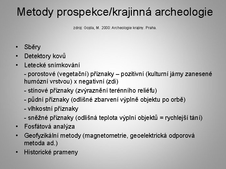 Metody prospekce/krajinná archeologie zdroj: Gojda, M. 2000: Archeologie krajiny. Praha. • Sběry • Detektory
