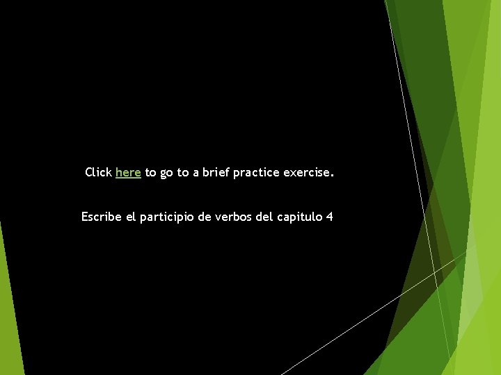 Click here to go to a brief practice exercise. Escribe el participio de verbos