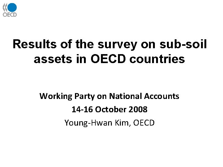 Results of the survey on sub-soil assets in OECD countries Working Party on National