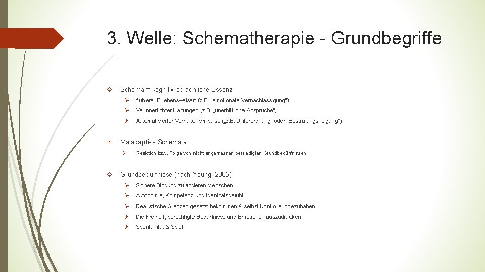 3. Welle: Schematherapie - Grundbegriffe Schema = kognitiv-sprachliche Essenz Ø früherer Erlebensweisen (z. B.