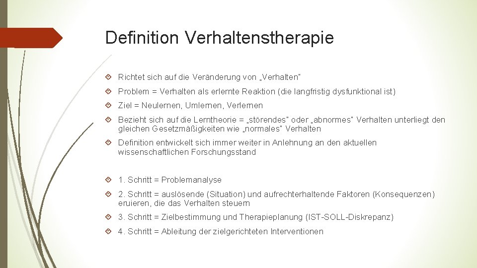 Definition Verhaltenstherapie Richtet sich auf die Veränderung von „Verhalten“ Problem = Verhalten als erlernte