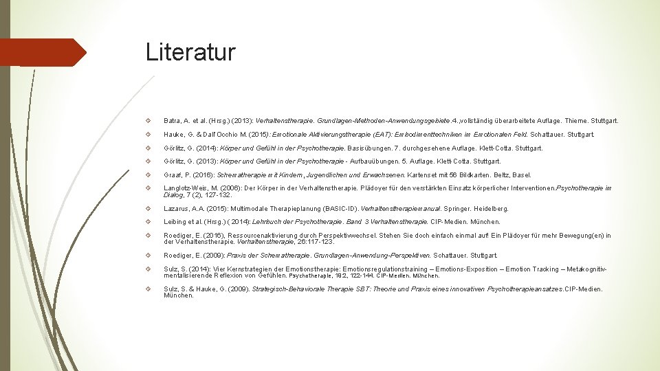 Literatur Batra, A. et al. (Hrsg. ) (2013): Verhaltenstherapie. Grundlagen-Methoden-Anwendungsgebiete. 4. , vollständig überarbeitete