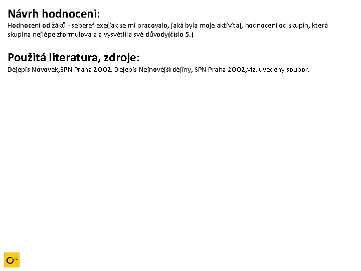 Návrh hodnoceni: Hodnocení od žáků - sebereflexe(jak se mi pracovalo, jaká byla moje aktivita),