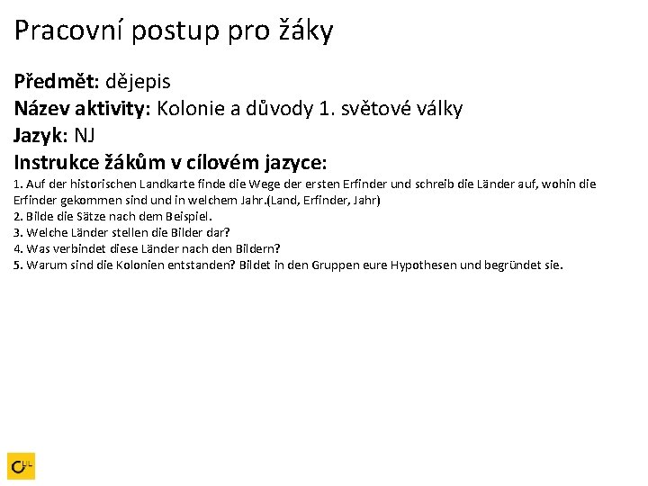 Pracovní postup pro žáky Předmět: dějepis Název aktivity: Kolonie a důvody 1. světové války