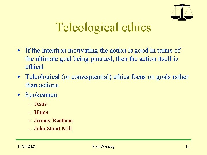 Teleological ethics • If the intention motivating the action is good in terms of