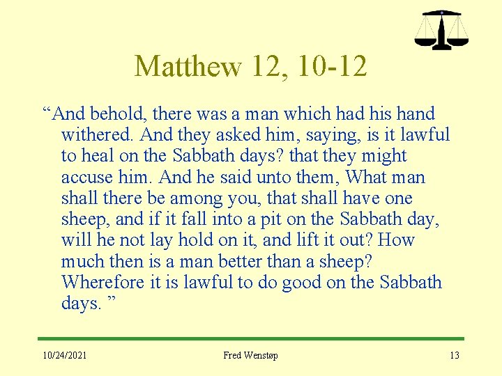 Matthew 12, 10 -12 “And behold, there was a man which had his hand