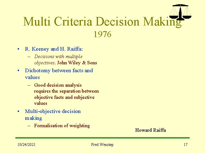 Multi Criteria Decision Making 1976 • R. Keeney and H. Raiffa: – Decisions with
