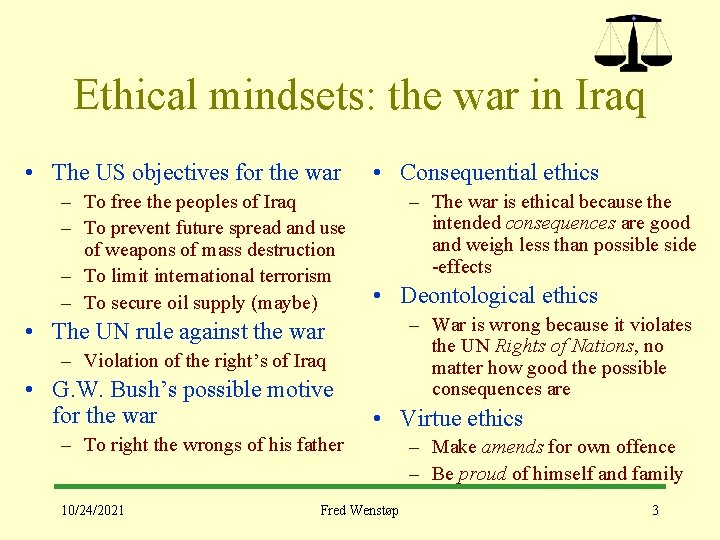 Ethical mindsets: the war in Iraq • The US objectives for the war –