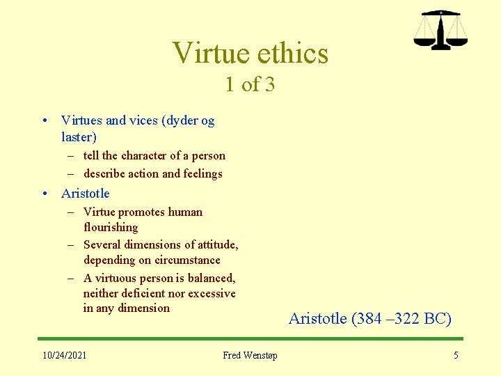 Virtue ethics 1 of 3 • Virtues and vices (dyder og laster) – tell