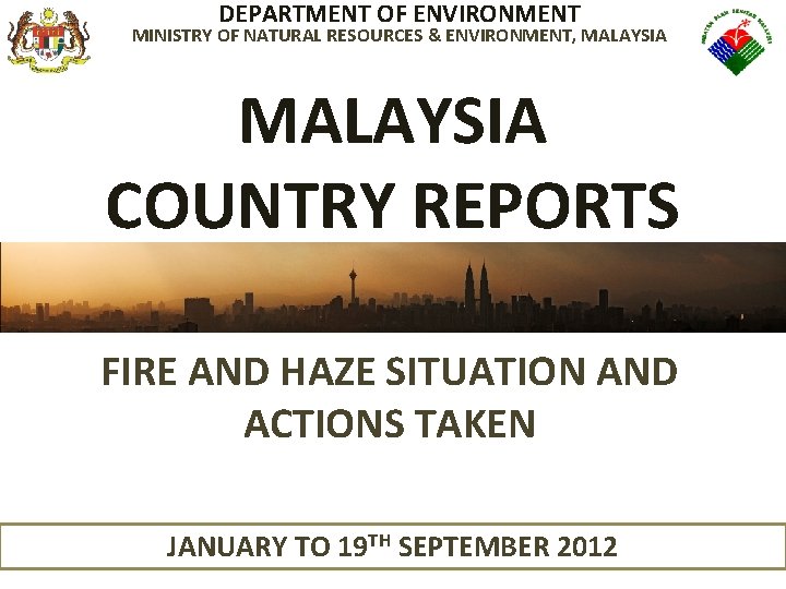 DEPARTMENT OF ENVIRONMENT MINISTRY OF NATURAL RESOURCES & ENVIRONMENT, MALAYSIA COUNTRY REPORTS FIRE AND