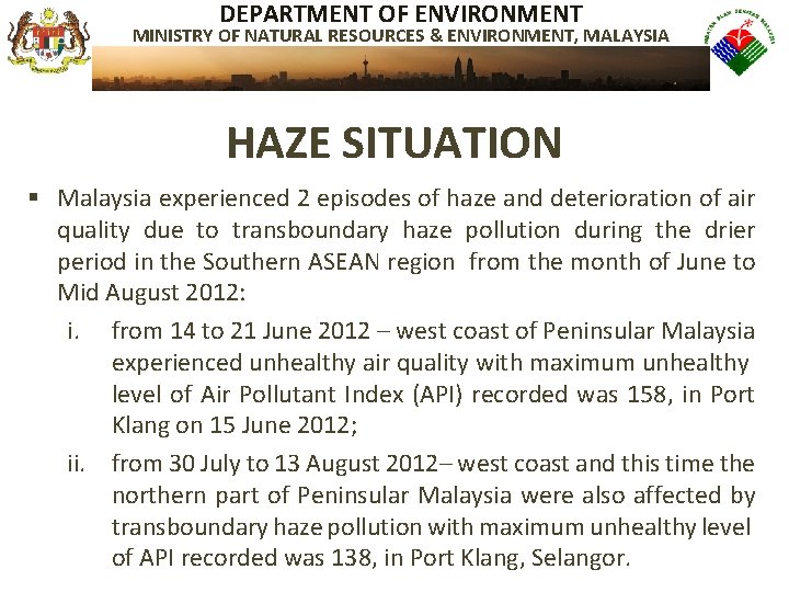 DEPARTMENT OF ENVIRONMENT MINISTRY OF NATURAL RESOURCES & ENVIRONMENT, MALAYSIA HAZE SITUATION § Malaysia