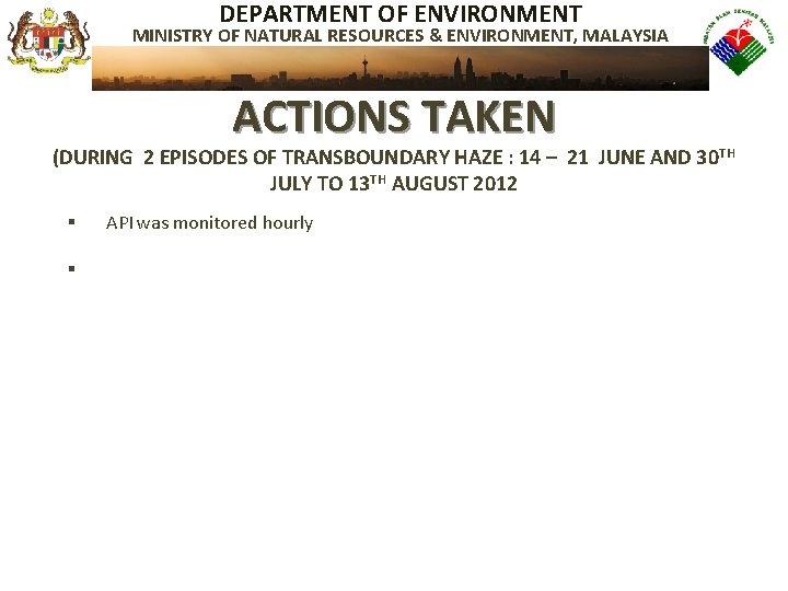 DEPARTMENT OF ENVIRONMENT MINISTRY OF NATURAL RESOURCES & ENVIRONMENT, MALAYSIA ACTIONS TAKEN (DURING 2