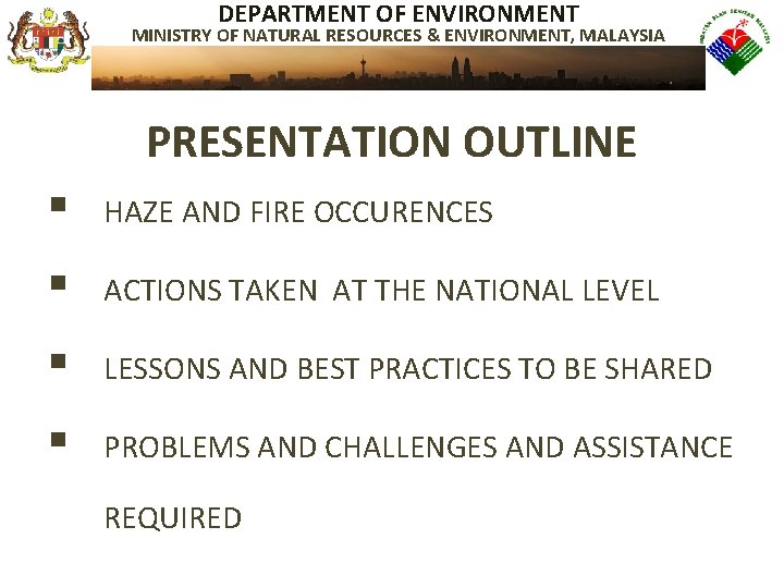 DEPARTMENT OF ENVIRONMENT MINISTRY OF NATURAL RESOURCES & ENVIRONMENT, MALAYSIA PRESENTATION OUTLINE § HAZE