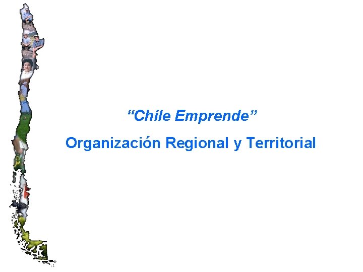 “Chile Emprende” Organización Regional y Territorial 