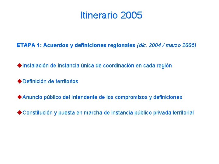 Itinerario 2005 ETAPA 1: Acuerdos y definiciones regionales (dic. 2004 / marzo 2005) u.