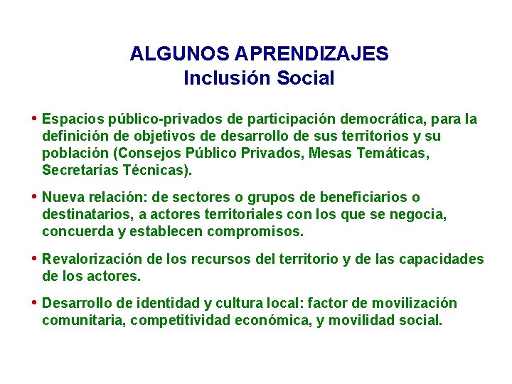 ALGUNOS APRENDIZAJES Inclusión Social • Espacios público-privados de participación democrática, para la definición de