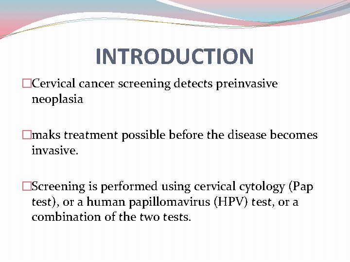 INTRODUCTION �Cervical cancer screening detects preinvasive neoplasia �maks treatment possible before the disease becomes