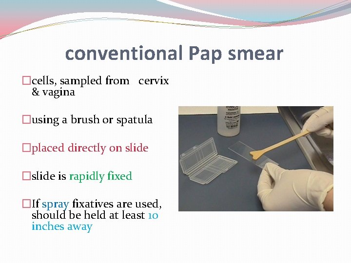 conventional Pap smear �cells, sampled from cervix & vagina �using a brush or spatula