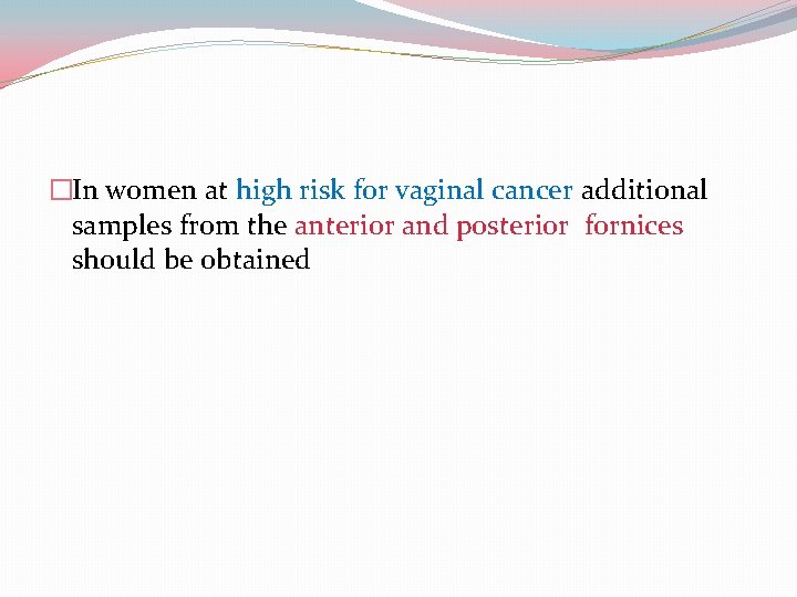 �In women at high risk for vaginal cancer additional samples from the anterior and