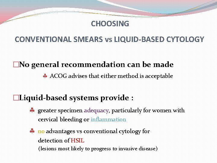 CHOOSING CONVENTIONAL SMEARS vs LIQUID-BASED CYTOLOGY �No general recommendation can be made ACOG advises