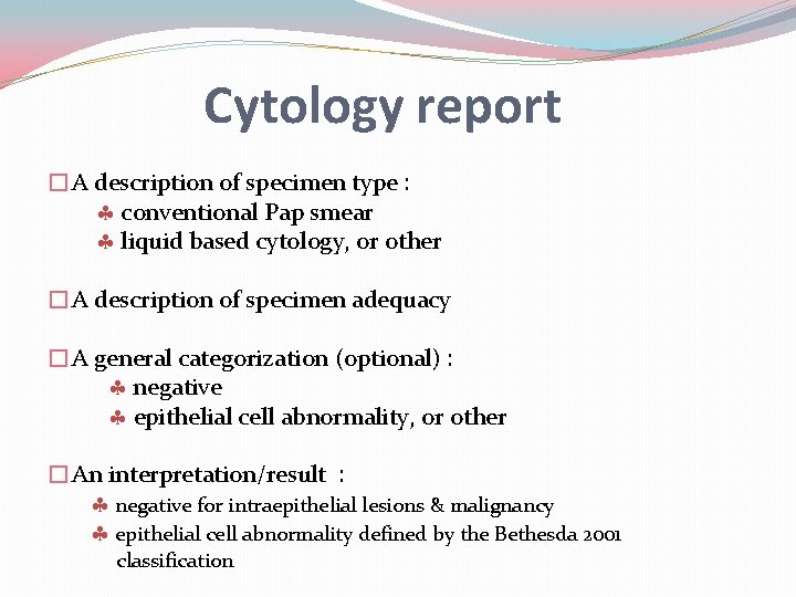 Cytology report �A description of specimen type : conventional Pap smear liquid based cytology,