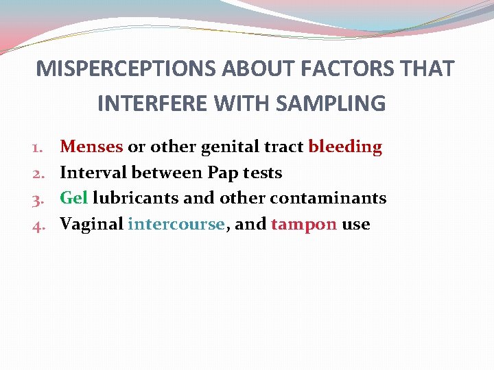 MISPERCEPTIONS ABOUT FACTORS THAT INTERFERE WITH SAMPLING 1. 2. 3. 4. Menses or other