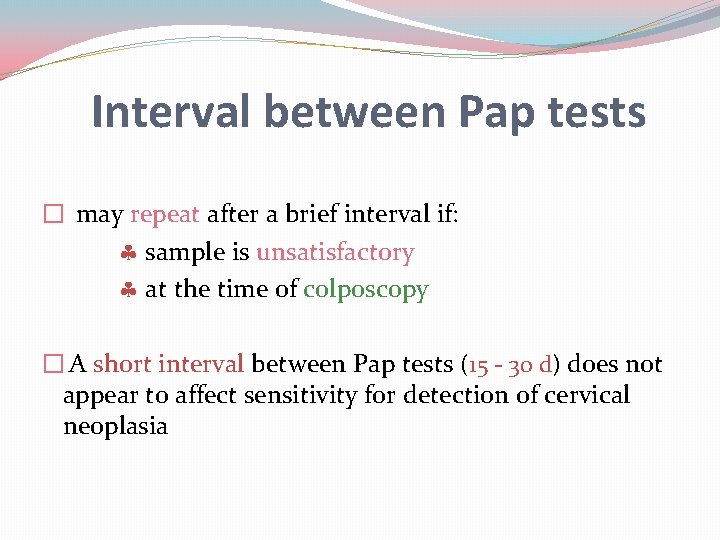 Interval between Pap tests � may repeat after a brief interval if: sample is