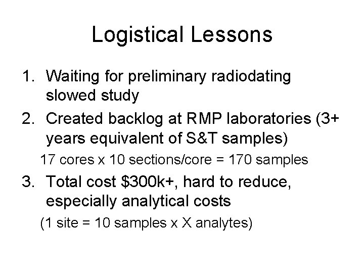 Logistical Lessons 1. Waiting for preliminary radiodating slowed study 2. Created backlog at RMP
