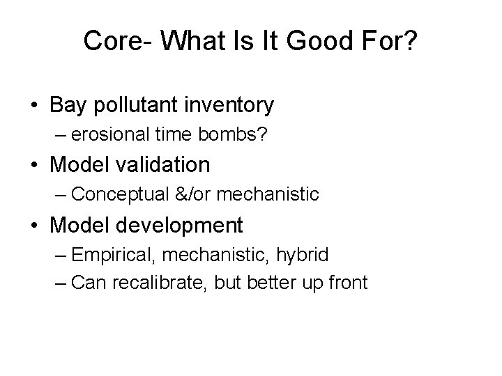 Core- What Is It Good For? • Bay pollutant inventory – erosional time bombs?