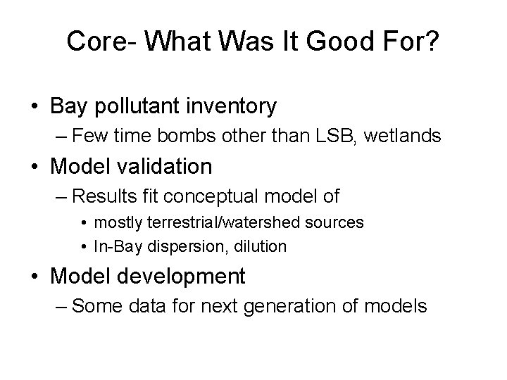 Core- What Was It Good For? • Bay pollutant inventory – Few time bombs