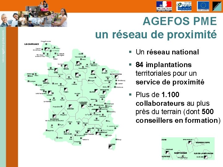 www. agefos-pme. com AGEFOS PME un réseau de proximité § Un réseau national §
