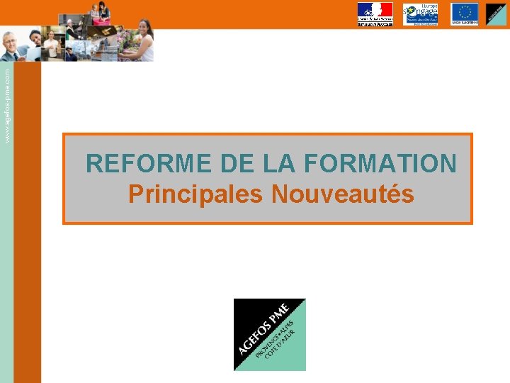www. agefos-pme. com REFORME DE LA FORMATION Principales Nouveautés 