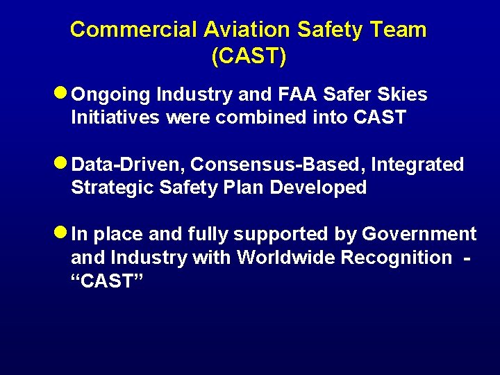 Commercial Aviation Safety Team (CAST) n Ongoing Industry and FAA Safer Skies Initiatives were