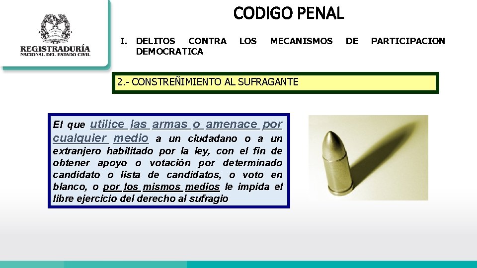 CODIGO PENAL I. DELITOS CONTRA DEMOCRATICA LOS MECANISMOS 2. - CONSTREÑIMIENTO AL SUFRAGANTE utilice