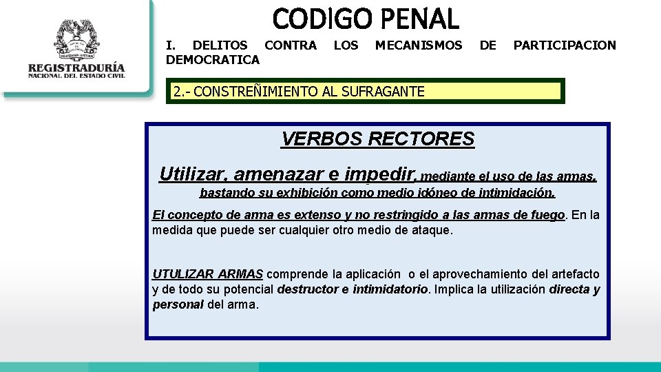 CODIGO PENAL I. DELITOS CONTRA DEMOCRATICA LOS MECANISMOS DE PARTICIPACION 2. - CONSTREÑIMIENTO AL