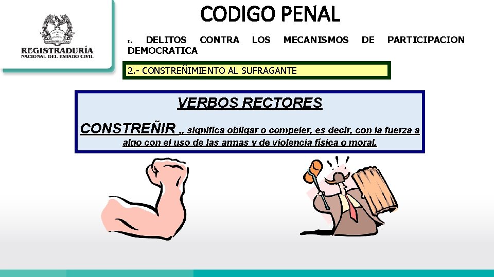 CODIGO PENAL. DELITOS CONTRA DEMOCRATICA I LOS MECANISMOS DE PARTICIPACION 2. - CONSTREÑIMIENTO AL