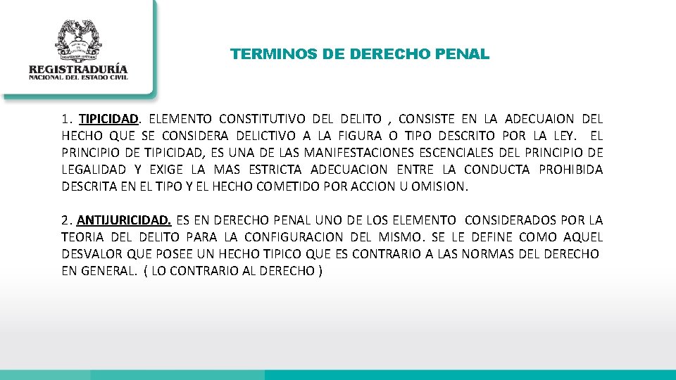 TERMINOS DE DERECHO PENAL 1. TIPICIDAD. ELEMENTO CONSTITUTIVO DELITO , CONSISTE EN LA ADECUAION