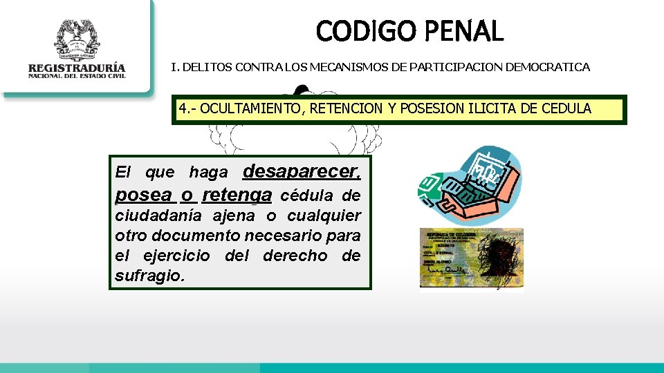 CODIGO PENAL I. DELITOS CONTRA LOS MECANISMOS DE PARTICIPACION DEMOCRATICA 4. - OCULTAMIENTO, RETENCION