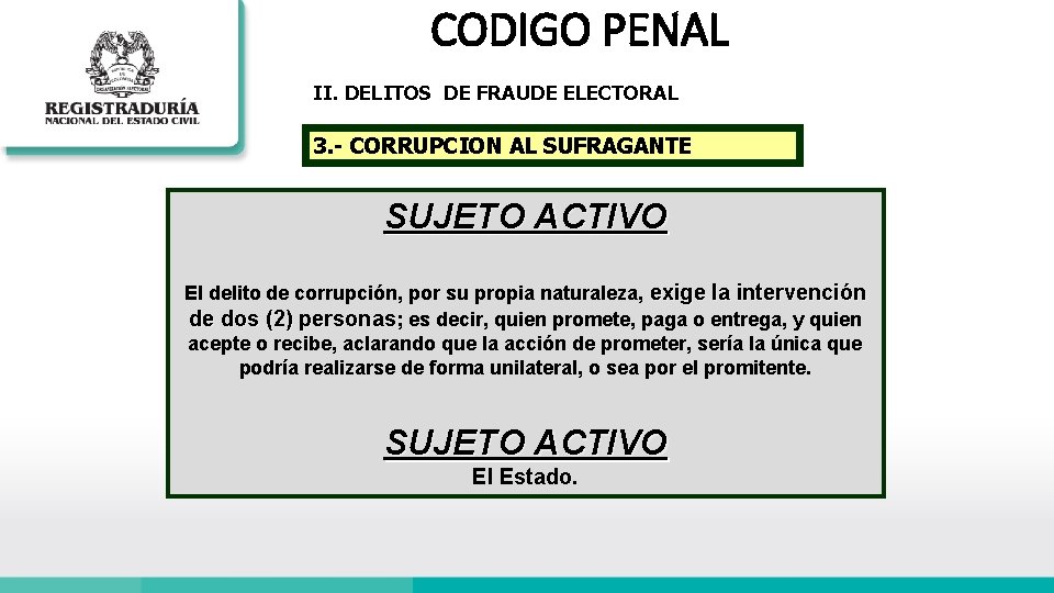 CODIGO PENAL II. DELITOS DE FRAUDE ELECTORAL 3. - CORRUPCION AL SUFRAGANTE SUJETO ACTIVO