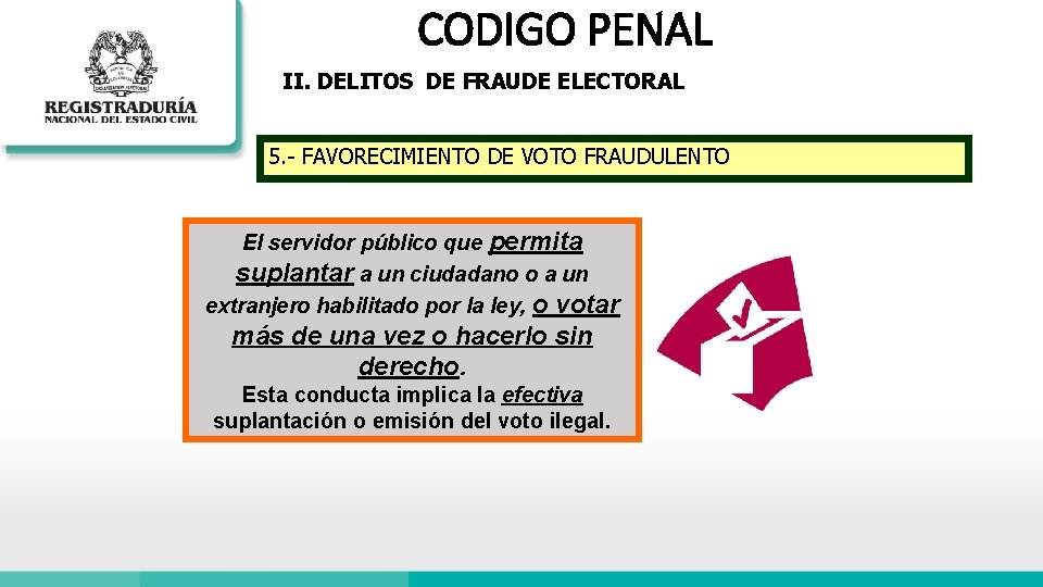 CODIGO PENAL II. DELITOS DE FRAUDE ELECTORAL 5. - FAVORECIMIENTO DE VOTO FRAUDULENTO El